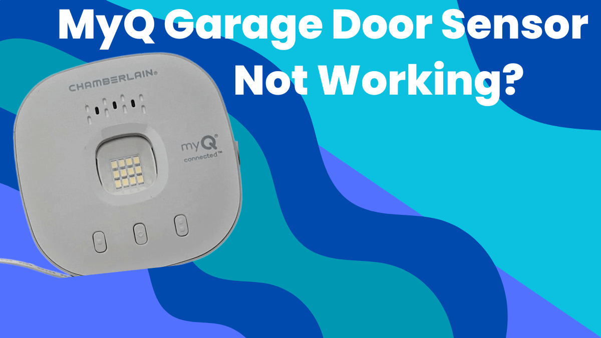 MyQ Garage Door Sensor Not Working