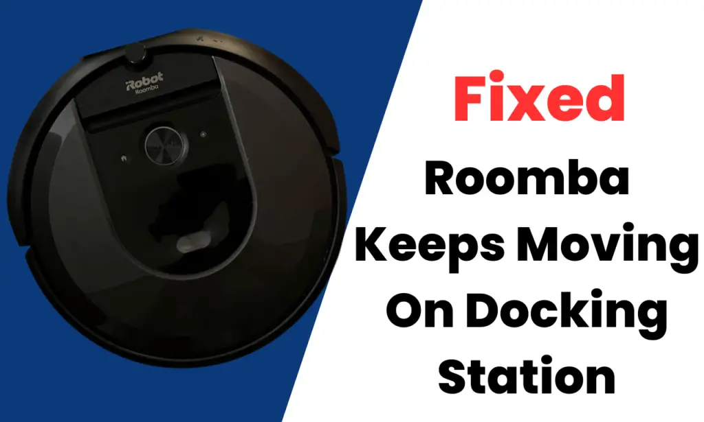 [Fixed] Roomba Keeps Moving On Docking Station