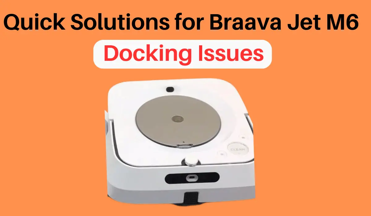 Quick Solutions for Braava Jet M6 Docking Issues