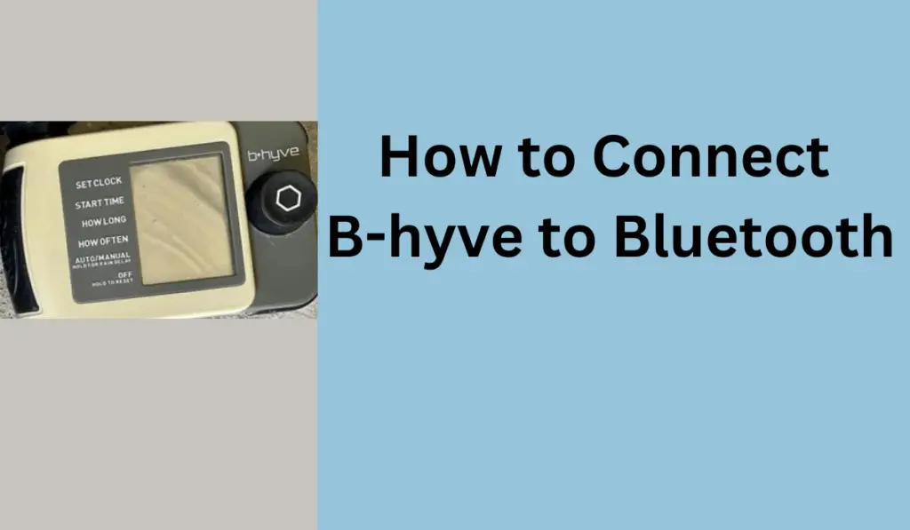 How To Connect B-hyve To Bluetooth (Easy Steps)