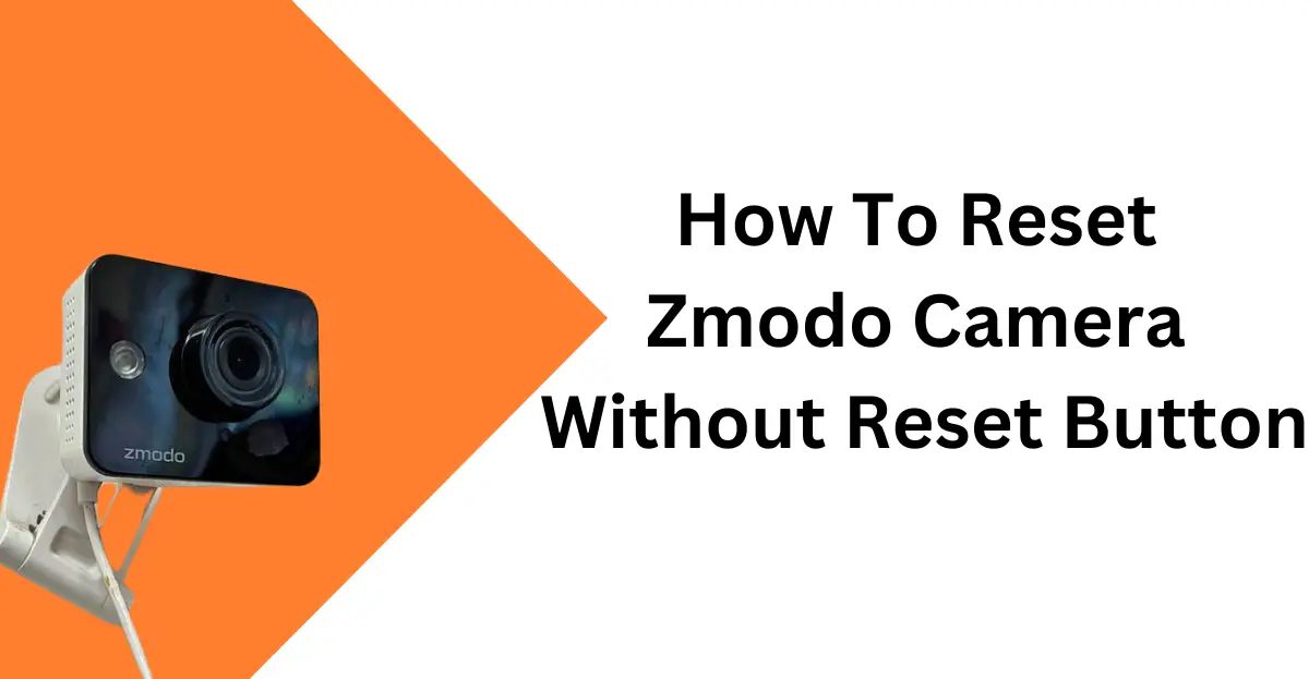 How To Reset Zmodo Camera Without Reset Button